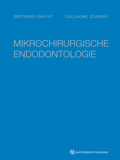 Mikrochirurgische Endodontologie - Bertrand Khayat, Guillaume Jouanny