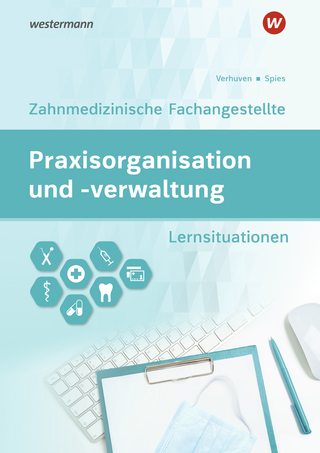 Praxisorganisation und -verwaltung / Praxisorganisation und -verwaltung für Zahnmedizinische Fachangestellte - Marina Spies; Johannes Verhuven