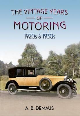 The Vintage Years of Motoring -  A. B. Demaus