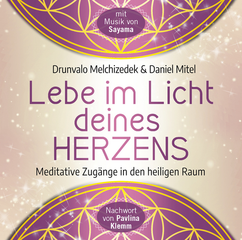 Lebe im Licht deines Herzens: Geführte Meditationen für den Zugang in den heiligen Raum - Drunvalo Melchizedek, Daniel Mitel