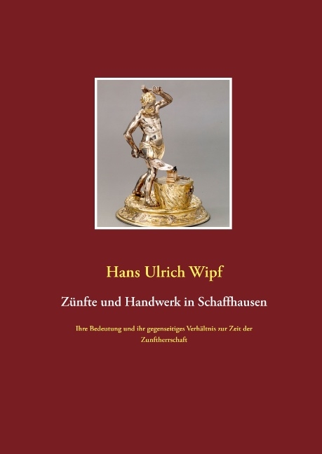 Zünfte und Handwerk in Schaffhausen - Hans Ulrich Wipf