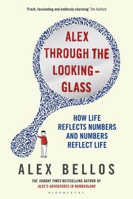 Alex Through the Looking-Glass - Bellos Alex Bellos
