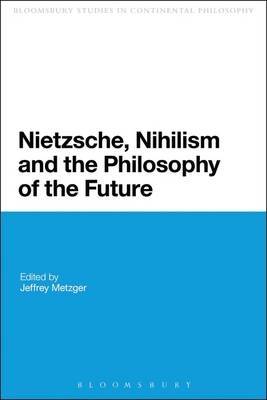 Nietzsche, Nihilism and the Philosophy of the Future - Metzger Jeffrey Metzger