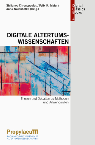 Digitale Altertumswissenschaften - Stylianos Chronopoulos; Felix K. Maier; Anna Novokhatko