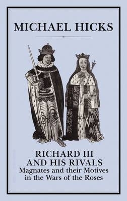 Richard III and his Rivals - Hicks Michael Hicks