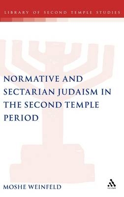 Normative and Sectarian Judaism in the Second Temple Period - Weinfeld Moshe Weinfeld