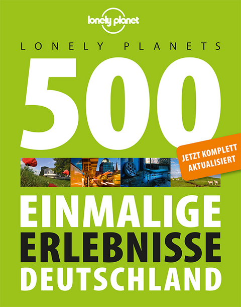 Lonely Planets 500 Einmalige Erlebnisse Deutschland - Jens Bey, Corinna Melville, Ingrid Schumacher