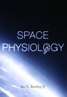 Space Physiology - M.D. Jay C. Buckey Jr.