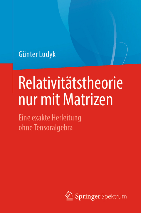 Relativitätstheorie nur mit Matrizen - Günter Ludyk