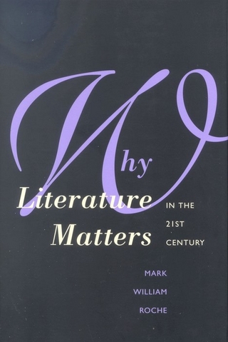 Why Literature Matters in the 21st Century - Roche Mark William Roche