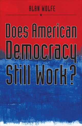 Does American Democracy Still Work? - Wolfe Alan Wolfe