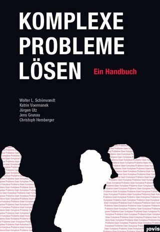 Komplexe Probleme Lösen - Walter Schönwandt; Walter Schönwandt; Katrin Voermanek; Jürgen Utz; Jens Grunau; Christoph Hemberger