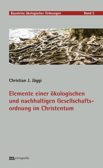Elemente einer ökologischen und nachhaltigen Gesellschaftsordnung im Christentum - Christian J. Jäggi