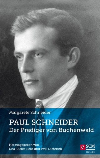 Paul Schneider - Der Prediger von Buchenwald - Margarete Schneider; Paul Dietrich; Elsa-Ulrike Ross