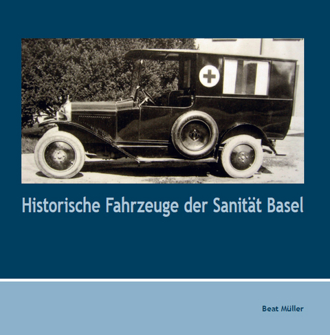 Historische Fahrzeuge der Sanität Basel - Beat Müller