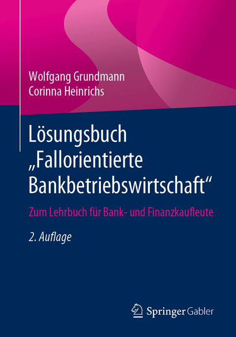 Lösungsbuch „Fallorientierte Bankbetriebswirtschaft“ - Wolfgang Grundmann, Corinna Heinrichs