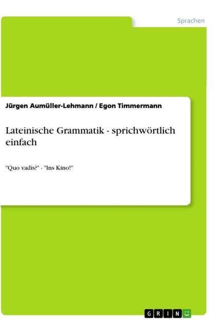 Lateinische Grammatik - sprichwÃ¶rtlich einfach - JÃ¼rgen AumÃ¼ller-Lehmann, Egon Timmermann