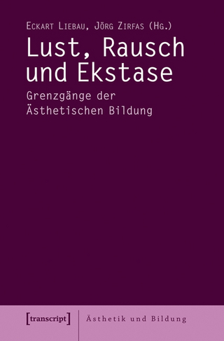 Lust, Rausch und Ekstase - Eckart Liebau; Jörg Zirfas