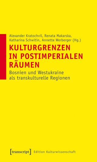 Kulturgrenzen in postimperialen Räumen - Alexander Kratochvil; Renata Makarska; Katharina Schwitin; Annette Werberger