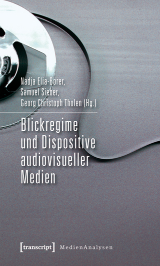 Blickregime und Dispositive audiovisueller Medien - Nadja Borer; Samuel Sieber; Georg Christoph Tholen