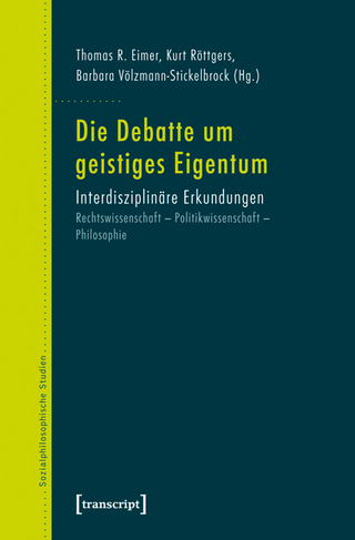 Die Debatte um geistiges Eigentum - Thomas R. Eimer; Kurt Röttgers; Barbara Völzmann-Stickelbrock