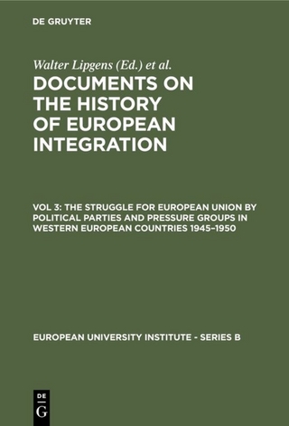 Documents on the History of European Integration / The Struggle for European Union by Political Parties and Pressure Groups in Western European Countries 1945?1950 - Walter Lipgens; Wilfried Loth
