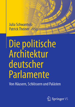 Die politische Architektur deutscher Parlamente - Julia Schwanholz; Patrick Theiner