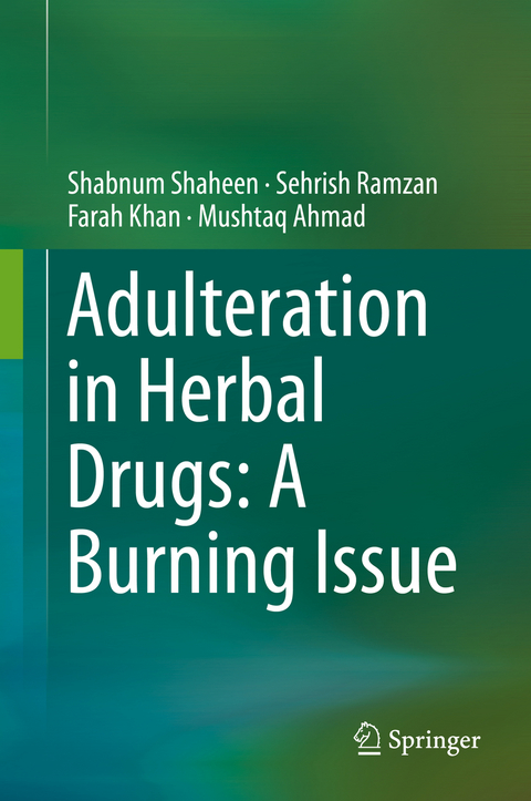 Adulteration in Herbal Drugs: A Burning Issue - Shabnum Shaheen, Sehrish Ramzan, Farah Khan, Mushtaq Ahmad