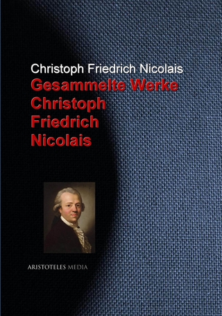 Gesammelte Werke Christoph Friedrich Nicolais - Christoph Friedrich Nicolais