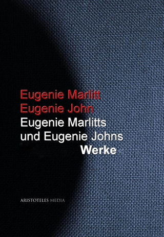 Eugenie Marlitts und Eugenie Johns Werke - Eugenie Marlitt; Eugenie John