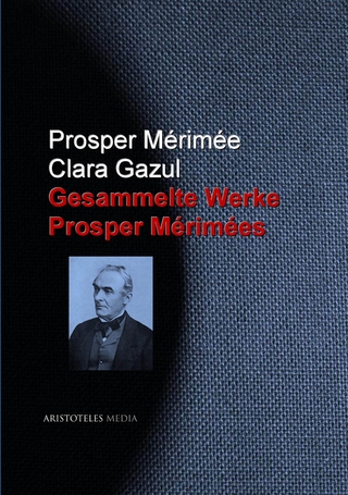 Gesammelte Werke Prosper Mérimées - Prosper Mérimée; Clara Gazul