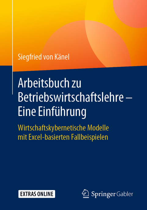 Arbeitsbuch zu Betriebswirtschaftslehre – Eine Einführung - Siegfried von Känel