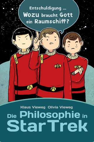 Die Philosophie in Star Trek - Olivia Vieweg; Klaus Vieweg