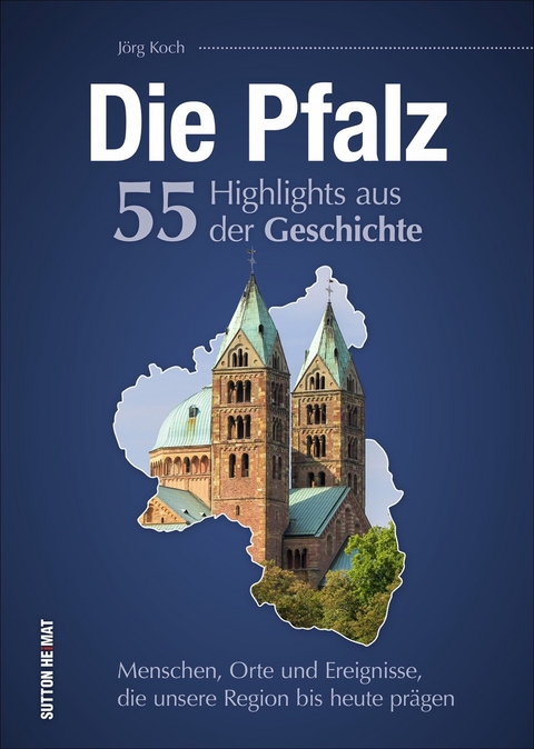 Die Pfalz. 55 Highlights aus der Geschichte - Jörg Koch