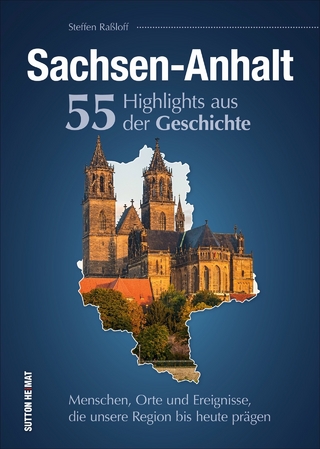 Sachsen-Anhalt. 55 Highlights aus der Geschichte - Steffen Raßloff