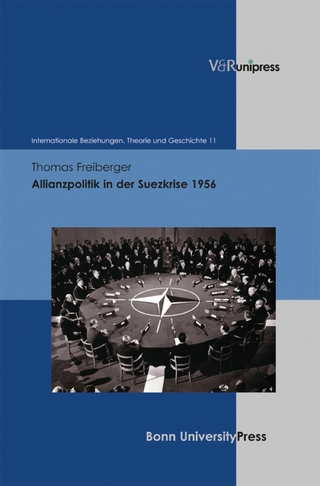 Allianzpolitik in der Suezkrise 1956 - Thomas Freiberger; Dittmar Dahlmann; Dominik Geppert; Christian Hacke; Klaus Hildebrand; Christian Hillgruber; Joachim Scholtyseck