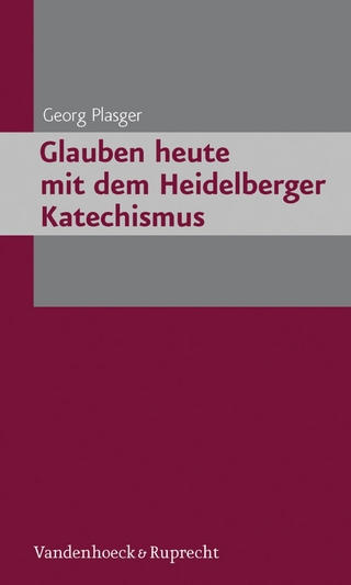Glauben heute mit dem Heidelberger Katechismus - Georg Plasger