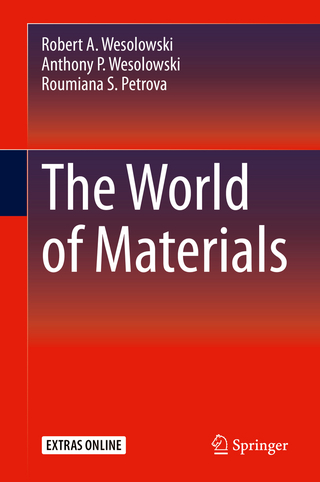 The World of Materials - Robert A. Wesolowski; Anthony P. Wesolowski; Roumiana S. Petrova