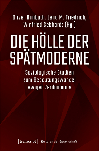 Die Hölle der Spätmoderne - Oliver Dimbath; Lena M. Friedrich; Winfried Gebhardt