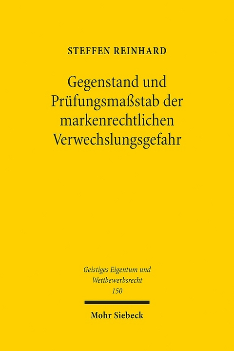 Gegenstand und Prüfungsmaßstab der markenrechtlichen Verwechslungsgefahr - Steffen Reinhard