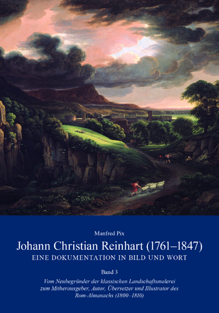 Johann Christian Reinhart (1761-1847) - Eine Dokumentation in Bild und Wort Band 3 - Manfred Pix