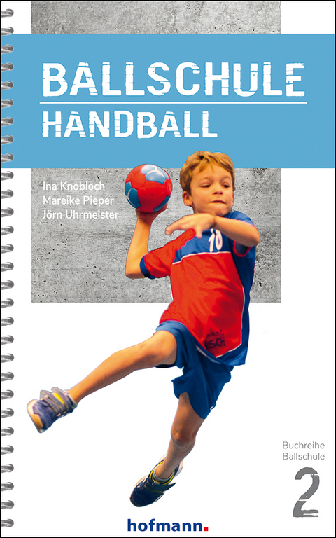Ballschule Handball - Ina Knobloch, Mareike Pieper, Jörn Uhrmeister