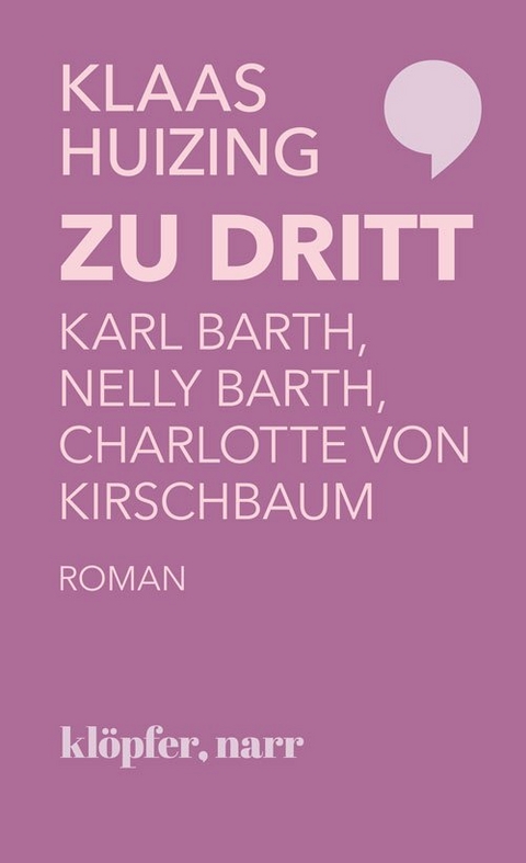Zu dritt. Karl Barth, Nelly Barth, Charlotte von Kirschbaum - Klaas Huizing