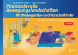 Phantasievolle Bewegungslandschaften für Kindergarten- und Vorschulkinder - Constanze Grüger, Yvonne Hubert