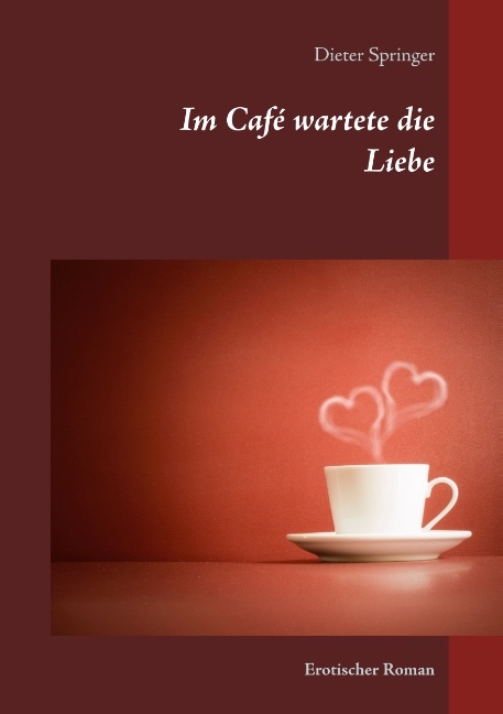 Im Café wartete die Liebe - Dieter Springer