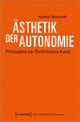 Ästhetik der Autonomie: Philosophie der Performance-Kunst (Edition Moderne Postmoderne)