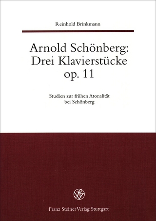 Arnold Schönberg: Drei Klavierstücke op. 11. Studien zur frühen Atonalität bei Schönberg / Arnold Schönberg: Drei Klavierstücke Op. 11. - Reinhold Brinkmann