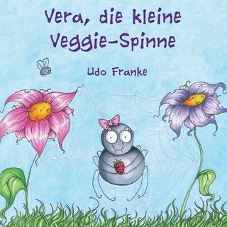 Vera, die kleine Veggie-Spinne - Udo Franke