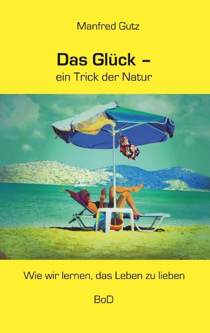 Das Glück - ein Trick der Natur - Manfred Gutz