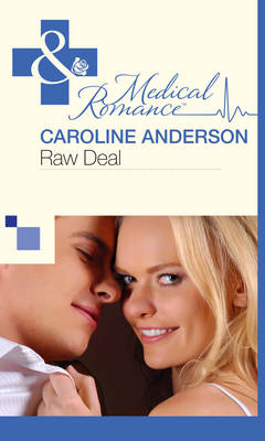 Raw Deal (Mills & Boon Medical) (The Audley, Book 5) - Caroline Anderson